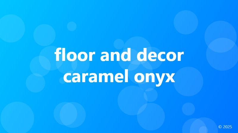 floor and decor caramel onyx