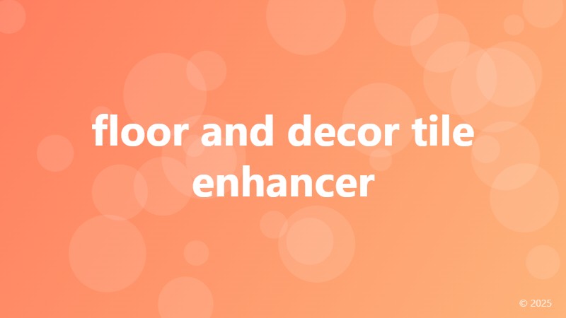 floor and decor tile enhancer