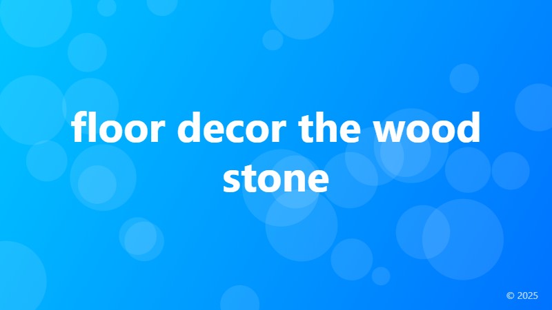 floor decor the wood stone